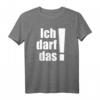 Ich darf das! Lustiges T-Shirt mit Spruch – Das perfekte Geschenk für Geburtstag, Weihnachten und jeden Anlass