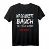 Lustiges Waschbrettbauch T-Shirt mit Spruch - Witziges Geschenk für Männer und Frauen