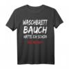 Lustiges Waschbrettbauch T-Shirt mit Spruch - Witziges Geschenk für Männer und Frauen