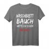 Lustiges Waschbrettbauch T-Shirt mit Spruch - Witziges Geschenk für Männer und Frauen