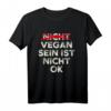 Anti Veganer Spruch T-Shirt - Vegan Sein Ist Nicht Ok, Lustiges Nicht-Vegan Outfit für Kollegen & Freunde