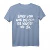 Einer von uns beiden ist klüger als du - Ironisches und witziges T-Shirt für clevere, sarkastische und humorvolle Persönlichkeiten