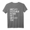 Vegan Spruch Nicht Vegan Sein Ist Nicht Ok Vegan T-Shirt – Lustiges Veganer Outfit als Geschenkidee zum Geburtstag oder Weihnachten