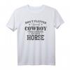 Cowgirl T-Shirt mit lustigem Spruch – Schmeichle dir nicht, Cowboy, wenn du dein Pferd ansiehst für Pferdeliebhaberinnen
