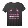 Lustiges Flamingo T-Shirt mit Spruch - GLOTZ' MEINE FLAMINGOS NICHT SO AN! Humorvolles Damen-Shirt für Partys & Geschenkideen