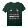 Lustiges Flamingo T-Shirt mit Spruch - GLOTZ' MEINE FLAMINGOS NICHT SO AN! Humorvolles Damen-Shirt für Partys & Geschenkideen
