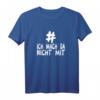 # Ich Mach Da Nicht Mit T-Shirt - Lustiges Meme Statement für Herren und Damen, Trendiges Hashtag T-Shirt