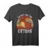 Ich bin nicht wie die Otter - Lustiges Otter Meme T-Shirt für Otter-Fans, Meme-Lords und Tierliebhaber als Geschenk zu Weihnachten & Geburtstag