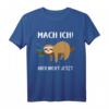Mach Ich - Aber Nicht Jetzt - Lustiges Faultier Geschenk T-Shirt für Entspannung, Arbeit & Freizeit