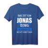 Jonas Name Vorname Geschenk T-Shirt - Personalisierte Jungengeschenke mit lustigem Spruch
