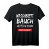 Waschbrettbauch Hatte Ich Schon Steht Mir Nicht - Lustiges Fitness T-Shirt mit Spruch für Männer