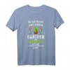 Leg Dich Nicht Mit Einem Gärtner An - Lustiges Gartenarbeit T-Shirt mit Spruch für Hobbygärtner, Gärtner und Landschaftsgärtner