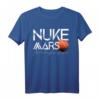 Nuke Mars Just To Terraform Of Course T-Shirt – Unterstützung für die Occupy Mars Bewegung, Weltraum- und Raumfahrtfans