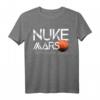 Nuke Mars Just To Terraform Of Course T-Shirt – Unterstützung für die Occupy Mars Bewegung, Weltraum- und Raumfahrtfans