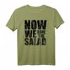 Now We Have The Salad T-Shirt – Lustiges Denglisch Outfit als Partygeschenk für Vegetarier, Veganer & Kochliebhaber