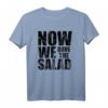 Now We Have The Salad T-Shirt – Lustiges Denglisch Outfit als Partygeschenk für Vegetarier, Veganer & Kochliebhaber