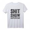 Funny Mom Dad Boss Manager Teacher Shit Show Supervisor T-Shirt – Sarkastisches Geschenk für Eltern, Lehrer, Chefs & Babysitter