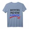 Rassisten sind keine Alternative - Gegen Nazis T-Shirt für Demonstrationen und gesellschaftliches Engagement