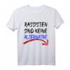 Rassisten sind keine Alternative - Gegen Nazis T-Shirt für Demonstrationen und gesellschaftliches Engagement