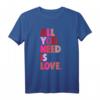 All You Need Is Love Lustiges T-Shirt – Perfektes Geschenk für Valentinstag, Geburtstag, Weihnachten & Freunde