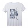 Weniger reden, mehr Kreide T-Shirt – Stylisches Klettersport Design für Kletterer, Boulder und Indoor Klettern