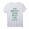 I’M PRETTY COOL BUT I CRY A LOT X Selflove T-Shirt – Be Yourself, Für Motivation, Selbstbewusstsein & Selbstliebe im Alltag