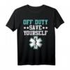 Off Duty Save Yourself Sanitäter T-Shirt – Perfektes Geschenk für Rettungssanitäter, Feuerwehrleute und Helden im Dienst