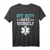 Off Duty Save Yourself Sanitäter T-Shirt – Perfektes Geschenk für Rettungssanitäter, Feuerwehrleute und Helden im Dienst