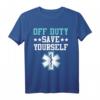 Off Duty Save Yourself Sanitäter T-Shirt – Perfektes Geschenk für Rettungssanitäter, Feuerwehrleute und Helden im Dienst
