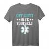 Off Duty Save Yourself Sanitäter T-Shirt – Perfektes Geschenk für Rettungssanitäter, Feuerwehrleute und Helden im Dienst