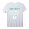 Off Duty Save Yourself Sanitäter T-Shirt – Perfektes Geschenk für Rettungssanitäter, Feuerwehrleute und Helden im Dienst