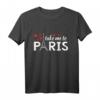 Take Me To Paris Eiffelturm T-Shirt – Romantisches Paris Design für Liebhaber & Geschenk für I Love Paris Fans