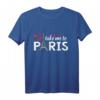 Take Me To Paris Eiffelturm T-Shirt – Romantisches Paris Design für Liebhaber & Geschenk für I Love Paris Fans