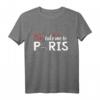 Take Me To Paris Eiffelturm T-Shirt – Romantisches Paris Design für Liebhaber & Geschenk für I Love Paris Fans