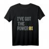 Lustiges „I have got the power bi“ Geschenk T-Shirt – Perfekt für Power BI Fans, Data Analysts und Technikbegeisterte