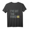 Lustiges „I have got the power bi“ Geschenk T-Shirt – Perfekt für Power BI Fans, Data Analysts und Technikbegeisterte
