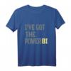 Lustiges „I have got the power bi“ Geschenk T-Shirt – Perfekt für Power BI Fans, Data Analysts und Technikbegeisterte