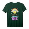 Ironischer sarkastischer Spruch - Wir werden alle Sterben T-Shirt mit niedlichen Sonne, Wolken und Regenbogen für Humor und Sarkasmus Liebhaber