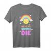 Ironischer sarkastischer Spruch - Wir werden alle Sterben T-Shirt mit niedlichen Sonne, Wolken und Regenbogen für Humor und Sarkasmus Liebhaber