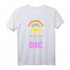 Ironischer sarkastischer Spruch - Wir werden alle Sterben T-Shirt mit niedlichen Sonne, Wolken und Regenbogen für Humor und Sarkasmus Liebhaber