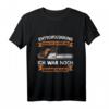 Holzfäller Waldarbeiter Kettensäge Spruch T-Shirt - Lustiges Geschenk für Forstarbeiter & Waldprofis