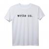 Write On Shirt für Autoren & Poeten - Geschenk für Schriftsteller und Schreibbegeisterte