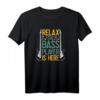 Bass Player Relax Musiker Bassisten Bassgitarre T-Shirt - Lustiges Bandmitglied Geschenk für Musiker und Musikliebhaber