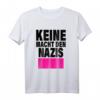 Keine Macht den Nazis - Anti-Rassismus T-Shirt gegen Rechtsextremismus, Faschismus & Fremdenhass