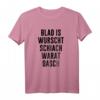 Blad is wurscht schiach warat oasch - Lustiges österreichisch-bayerisches Spruch T-Shirt für Übergewichtige, Freunde & Familie