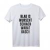 Blad is wurscht schiach warat oasch - Lustiges österreichisch-bayerisches Spruch T-Shirt für Übergewichtige, Freunde & Familie