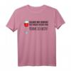 Witziges Wein Geschenk Damen - Lustiges Spruch T-Shirt mit Aufdruck für Weinliebhaberinnen, perfekt zu Geburtstag, Weihnachten, Muttertag & Junggesellinnenabschied