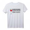 Witziges Wein Geschenk Damen - Lustiges Spruch T-Shirt mit Aufdruck für Weinliebhaberinnen, perfekt zu Geburtstag, Weihnachten, Muttertag & Junggesellinnenabschied