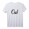 Oui! Ja, auf Französisch T-Shirt – Originelles Frankreich-Souvenir für Reisen, Fans und Sprachliebhaber