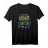 Ich brauch keinen Urlaub - Ich muss nur in den Garten T-Shirt für Gartenliebhaber, Hobbygärtner & Schrebergarten-Fans